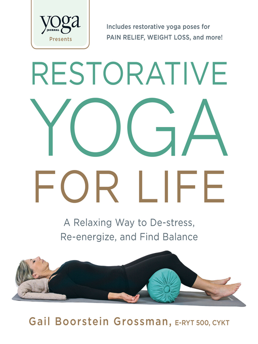 Title details for Yoga Journal Presents Restorative Yoga for Life by Gail Boorstein Grossman - Available